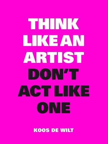 Think Like An Artist, DonT Act Like One | Koos Wilt | Nieuw, Ophalen of Verzenden, Nieuw, Koos Wilt