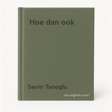 Hoe dan ook - Sevin Tanoglu 9789082306828, Verzenden, Zo goed als nieuw, Sevin Tanoglu