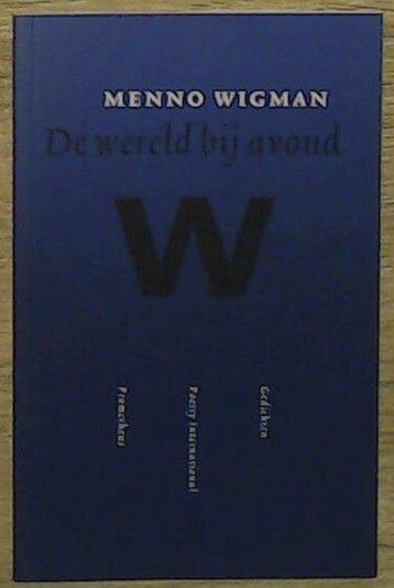 De wereld bij avond - Menno Wigman 9789044608267, Verzenden, Zo goed als nieuw, Menno Wigman