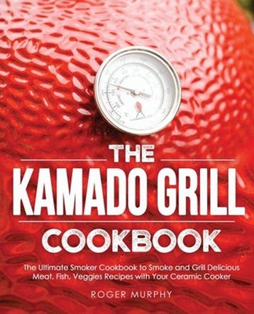9798576662999 The Kamado Grill Cookbook Roger Murphy, Verzenden, Nieuw, Roger Murphy