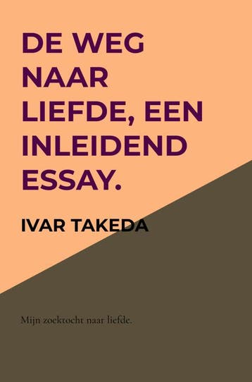 De Weg Naar Liefde, Een Inleidend Essay. | Ivar Takeda, Ophalen of Verzenden, Nieuw, Ivar Takeda