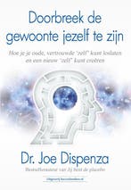 Doorbreek De Gewoonte Jezelf Te Zijn | Dr. Joe Dispenza, Boeken, Ophalen of Verzenden, Nieuw, Dr. Joe Dispenza