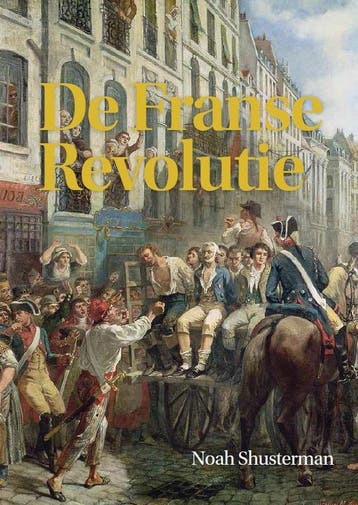 De Franse Revolutie - Noah Shusterman 9789085714750, Boeken, Verzenden, Zo goed als nieuw, Noah Shusterman