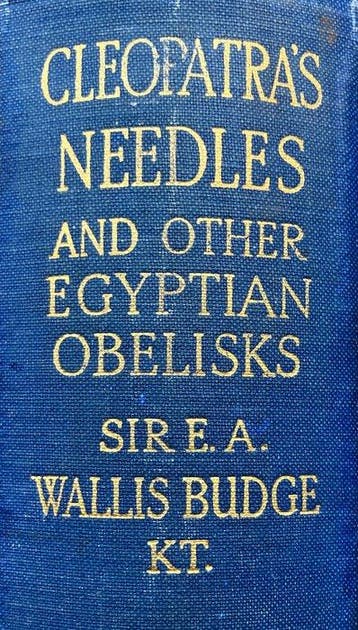 Sir E.A. Wallis Budge - Cleopatras Needles and other, Antiek en Kunst