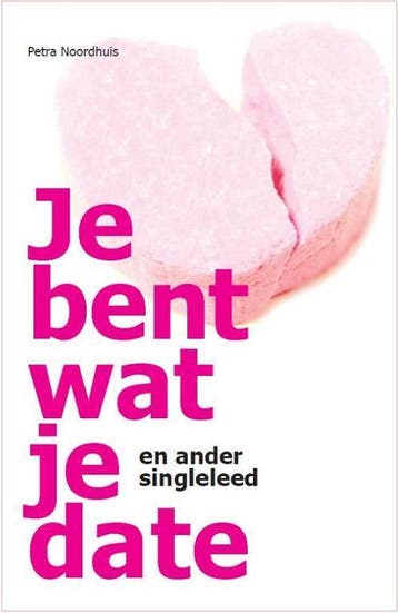 Je bent wat je date 9789082024807 Petra Noordhuis, Verzenden, Zo goed als nieuw, Petra Noordhuis