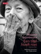 Een Titel Hoeft Niet 9789044549447 Wislawa Szymborska, Boeken, Ophalen of Verzenden, Nieuw, Wislawa Szymborska