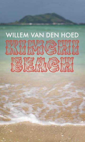 Kimchi Beach - Willem van den Hoed 9789462263253, Boeken, Verzenden, Zo goed als nieuw, Willem van den Hoed