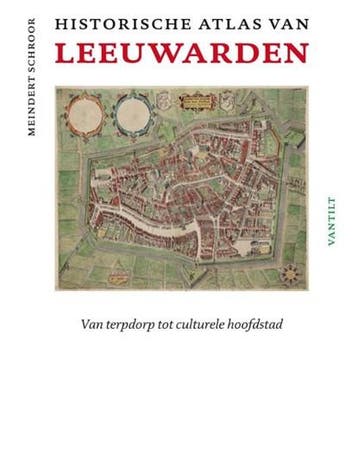 Historische atlas van Leeuwarden | 9789460042300 | Meindert, Zo goed als nieuw, Meindert Schroor