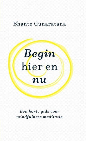 Begin hier en nu - Bhante Gunaratana 9789492995452, Verzenden, Zo goed als nieuw, Bhante Gunaratana