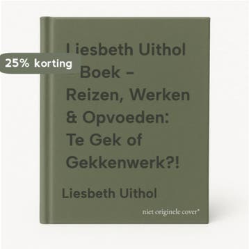 Liesbeth Uithol - Boek - Reizen, Werken & Opvoeden: Te Gek, Verzenden, Gelezen, Liesbeth Uithol
