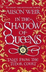 In the Shadow of Queens 9781472288950 Alison Weir, Boeken, Verzenden, Gelezen, Alison Weir