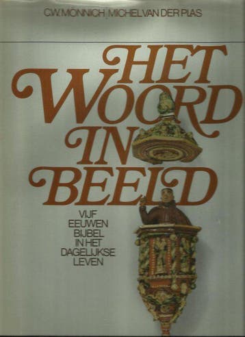 Het Woord in beeld : vijf eeuwen Bijbel in het dagelijkse, Verzenden, Gelezen, C W Monnich
