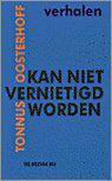 Kan niet vernietigd worden - Tonnus Oosterhoff 9789023435563, Verzenden, Zo goed als nieuw, Tonnus Oosterhoff