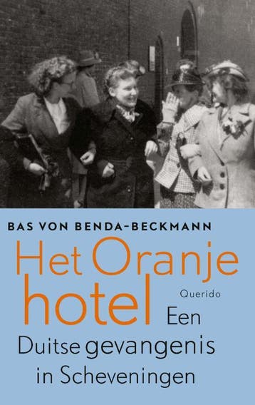 Het Oranjehotel - Bas von Benda-Beckmann 9789021415369, Verzenden, Zo goed als nieuw, Bas von Benda-Beckmann