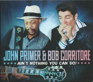cd - John Primer &amp; Bob Corritore - Aint Nothing You..., Verzenden, Zo goed als nieuw