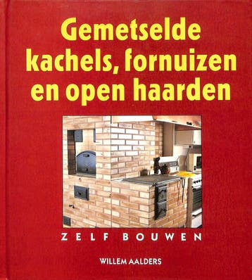 Gemetselde kachels, fornuizen en open haarden zelf bouwen, Verzenden, Zo goed als nieuw, Willem Aalders