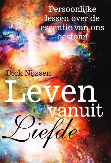 Leven vanuit Liefde - Dick Nijssen 9789464507768, Boeken, Verzenden, Gelezen, Dick Nijssen