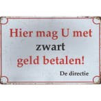 Wandbord -  Hier Mag U Met Zwart Geld Betalen – De Directie, Ophalen of Verzenden, Nieuw