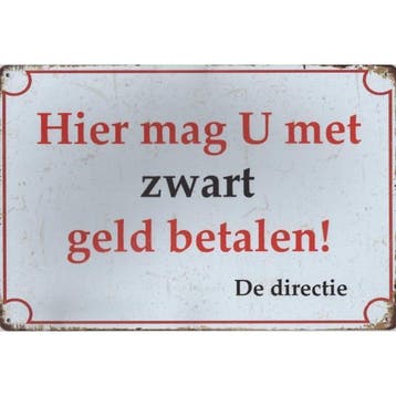 Wandbord -  Hier Mag U Met Zwart Geld Betalen – De Directie, Ophalen of Verzenden, Nieuw
