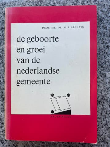 De geboorte en groei van de Nederlandse gemeente, Verzenden, Prof. mr. Dr. W. J. Alberts, 20e eeuw of later, Gelezen