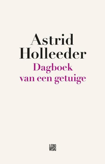Dagboek van een getuige / De Holleeder trilogie / 2, Verzenden, Zo goed als nieuw, Astrid Holleeder