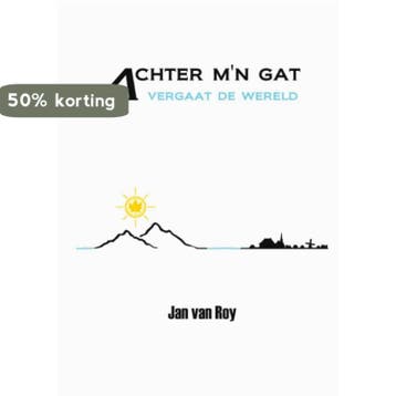 Achter mn gat vergaat de wereld - Jan van Roy 9789085709411, Boeken, Verzenden, Gelezen, Jan van Roy