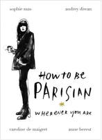 How To Be Parisian | 9780091958091 | Anne Berest ; Audrey, Zo goed als nieuw, Anne Berest ; Audrey Diwan ; Caroline de Maigret ; Sophie Mas