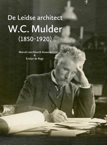 De Leidse Architect W.C. Mulder (1850-1920) | Nieuw, Ophalen of Verzenden, Nieuw, Marcel Leechburch Auwers; Evelyn Regt