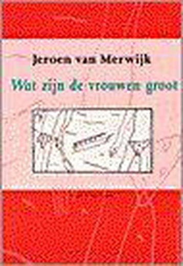 Wat zijn de vrouwen groot - J. van Merwijk 9789038849201, Verzenden, Gelezen, J. van Merwijk