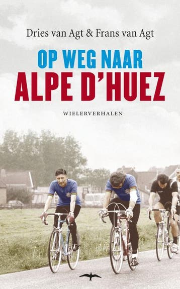 Op weg naar Alpe DHuez 9789400400450 Dries van Agt, Boeken, Verzenden, Gelezen, Dries van Agt