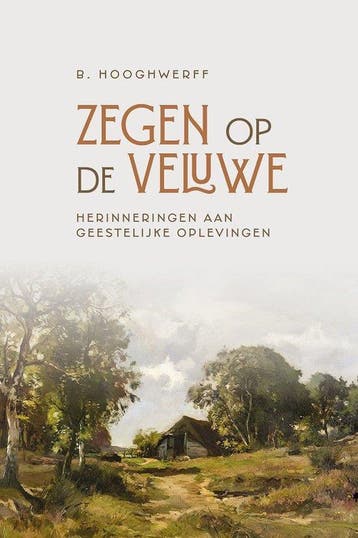 Zegen op de Veluwe - B. Hooghwerff 9789033132254, Verzenden, Gelezen, B. Hooghwerff