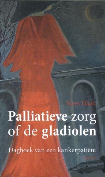Palliatieve zorg of de gladiolen - Haak, Verzenden, Gelezen