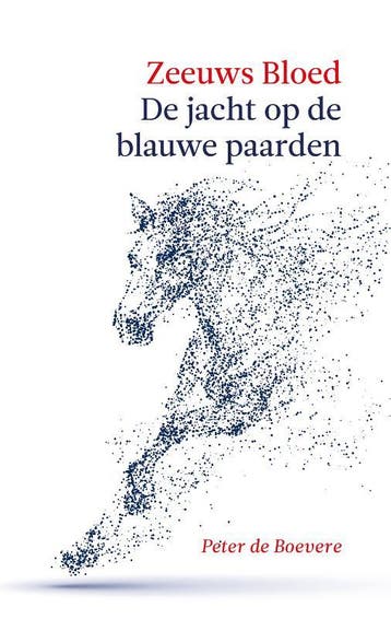 Zeeuws Bloed: De Jacht Op De Blauwe Paarden | Peter Boevere, Ophalen of Verzenden, Nieuw, Peter Boevere
