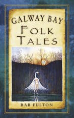 9781845887797 Galway Bay Folk Tales Rab Swannock Fulton, Verzenden, Nieuw, Rab Swannock Fulton