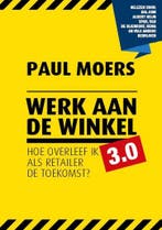 Werk aan de winkel 3.0 / Retaildenkers 9789490085568, Verzenden, Zo goed als nieuw, Paul Moers