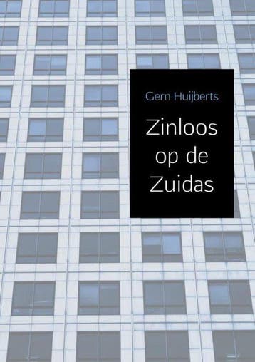 9789463864947 Zinloos op de Zuidas Gern Huijberts, Boeken, Verzenden, Nieuw, Gern Huijberts