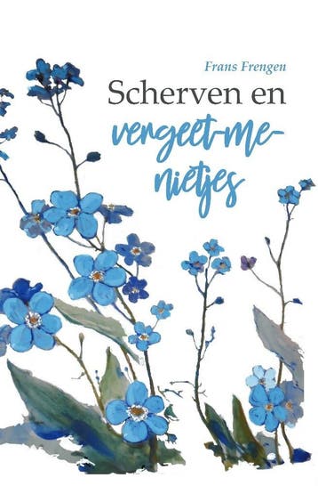 Scherven en vergeet-me-nietjes - Frans Frengen 9789464501216, Verzenden, Zo goed als nieuw, Frans Frengen