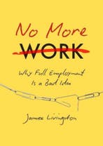 9781469630656 No More Work | Tweedehands, Verzenden, Zo goed als nieuw, James Livingston