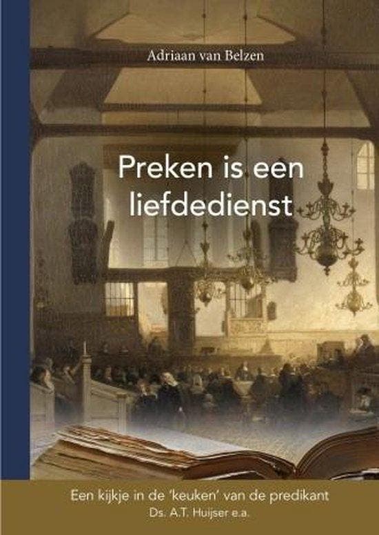 Preken is een liefdedienst 9789490165338 A. T. Huijser, Boeken, Godsdienst en Theologie, Zo goed als nieuw, Verzenden