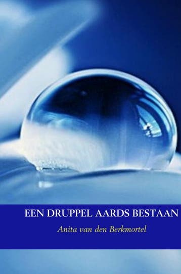 Een druppel aards bestaan - Anita van den Berkmortel, Verzenden, Zo goed als nieuw, Anita van den Berkmortel