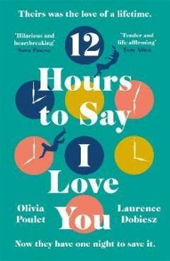 12 Hours To Say I Love You - Olivia Poulet 9781472271167, Verzenden, Gelezen, Olivia Poulet