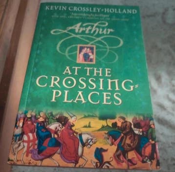 Kevin Crossley-Holland - Arthur at the crossing places, Boeken, Gelezen, Kevin Crossley-Holland