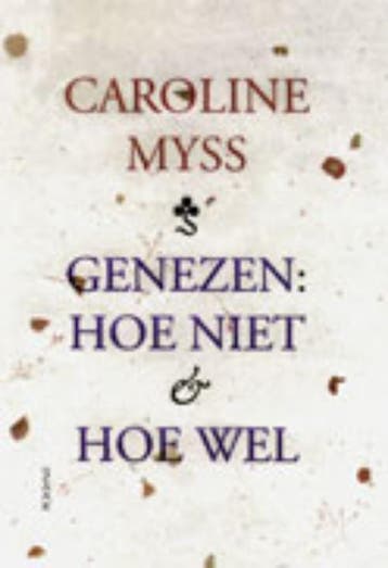 Genezen:Hoe niet & hoe wel - Caroline Myss 9789072455482, Boeken, Verzenden, Gelezen, Caroline Myss