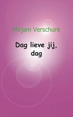 Dag lieve jij, dag - Mirjam Verschure 9789461937964, Boeken, Verzenden, Zo goed als nieuw, Mirjam Verschure