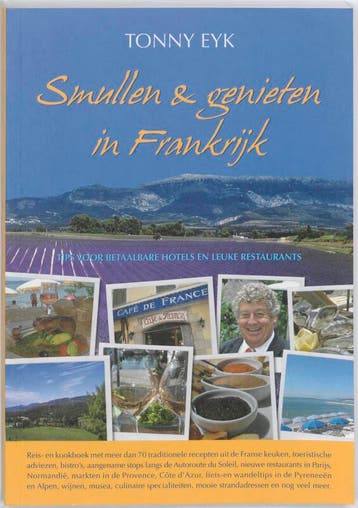 Smullen & genieten in Frankrijk - Tonny Eyk 9789077338049, Boeken, Verzenden, Zo goed als nieuw, Tonny Eyk