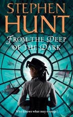 From The Deep Of The Dark 9780007289684 Stephen Hunt, Boeken, Verzenden, Gelezen, Stephen Hunt