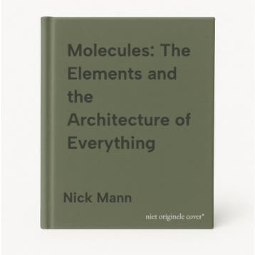 Molecules: The Elements and the Architecture of Everything, Verzenden, Zo goed als nieuw, Nick Mann