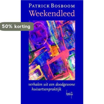 WEEKENDLEED            VERH.UIT DOODGEWONE HUISARTSENPRAKT, Boeken, Verzenden, Gelezen, P. Bosboom