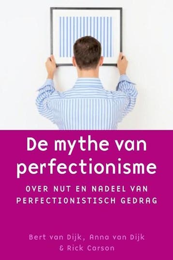 De mythe van perfectionisme | 9789058712707 | Bert van Dijk, Ophalen of Verzenden, Zo goed als nieuw, Bert van Dijk ; Anna van Dijk ; Rick Carson