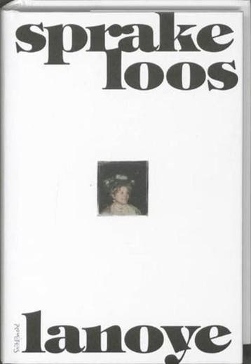 Sprakeloos | 9789044611076 | LANOYE, Tom, Boeken, Ophalen of Verzenden, Zo goed als nieuw, LANOYE, Tom